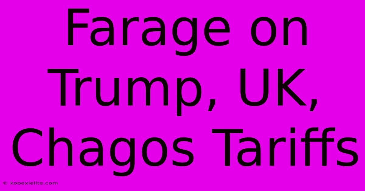 Farage On Trump, UK, Chagos Tariffs