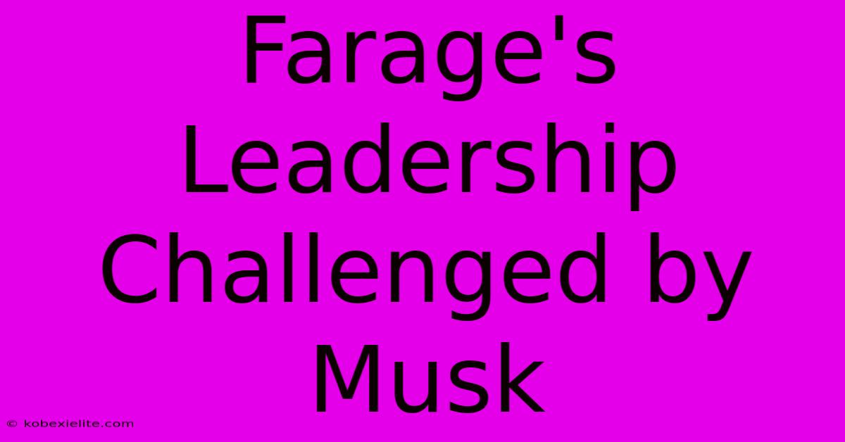 Farage's Leadership Challenged By Musk