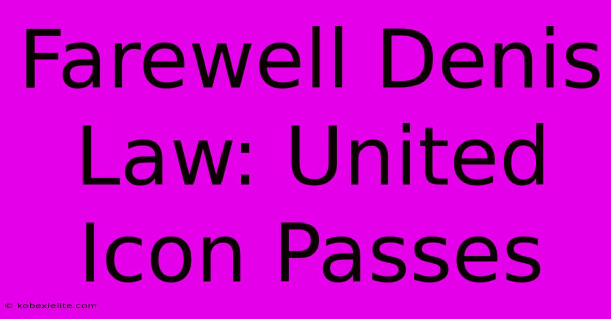 Farewell Denis Law: United Icon Passes