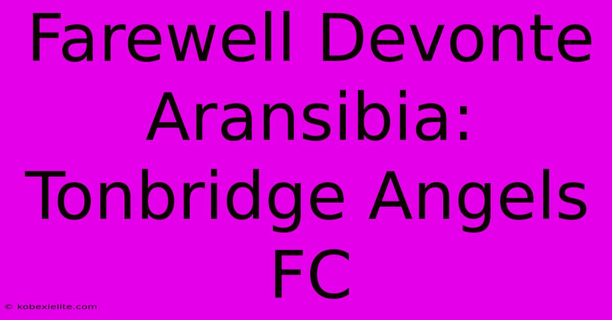 Farewell Devonte Aransibia: Tonbridge Angels FC