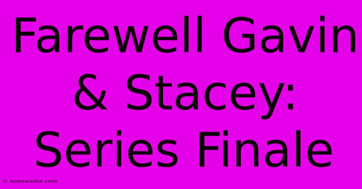 Farewell Gavin & Stacey: Series Finale