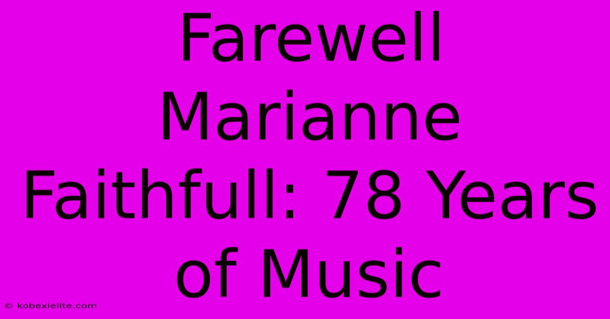 Farewell Marianne Faithfull: 78 Years Of Music