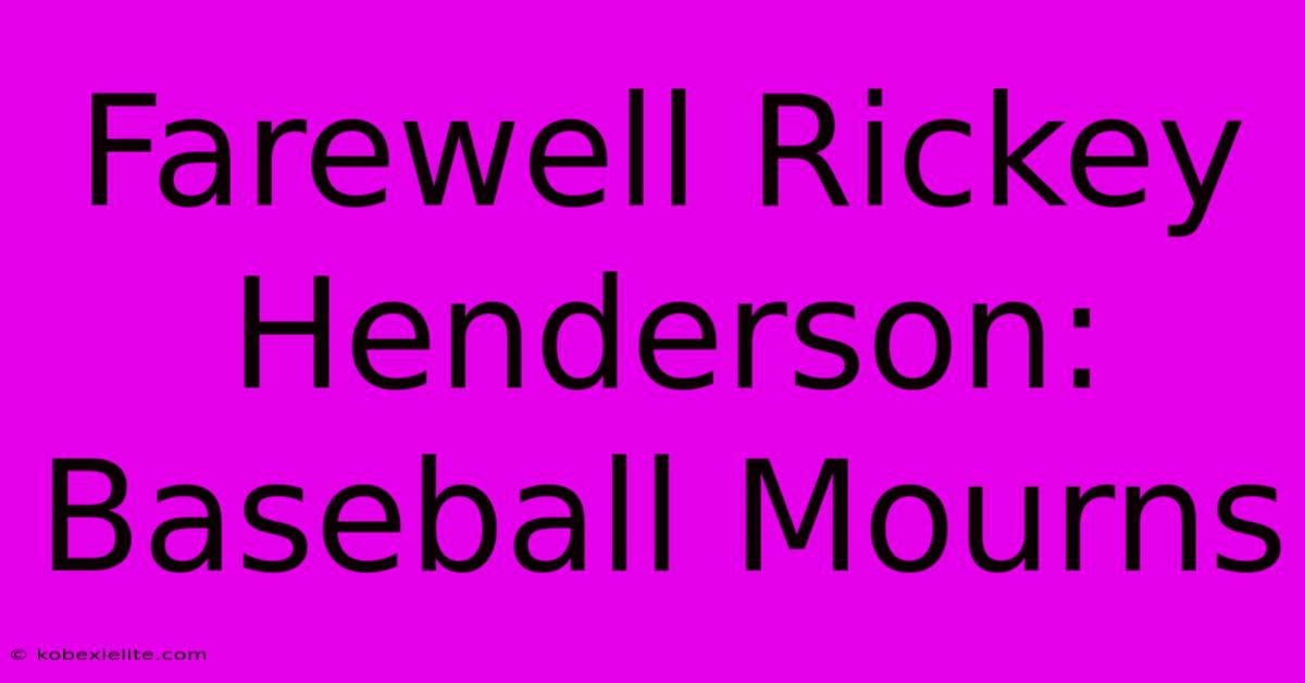 Farewell Rickey Henderson: Baseball Mourns