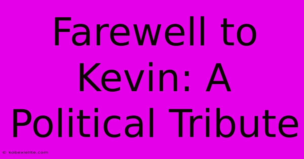 Farewell To Kevin: A Political Tribute