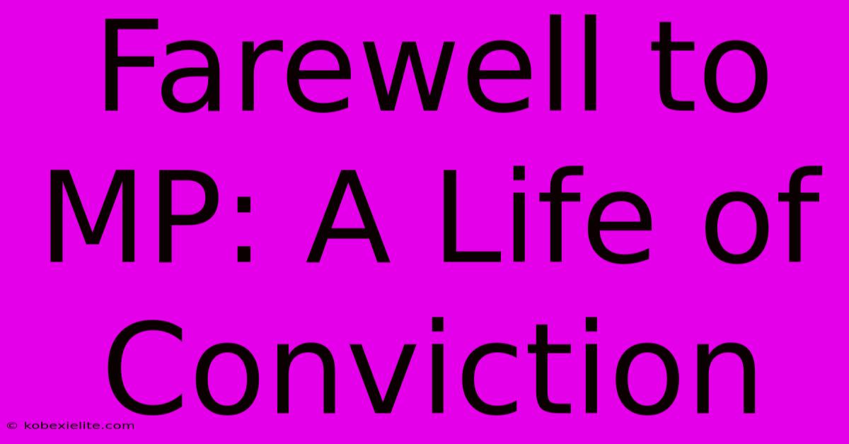 Farewell To MP: A Life Of Conviction