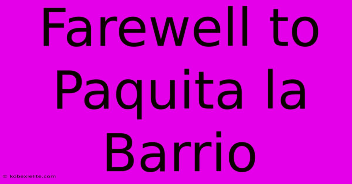 Farewell To Paquita La Barrio