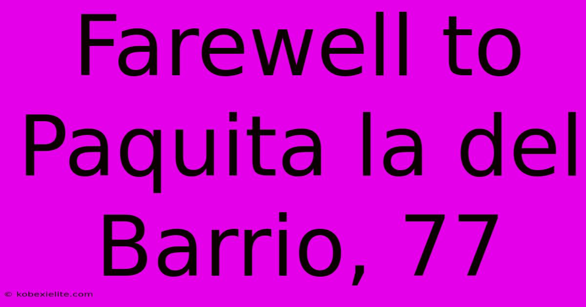 Farewell To Paquita La Del Barrio, 77