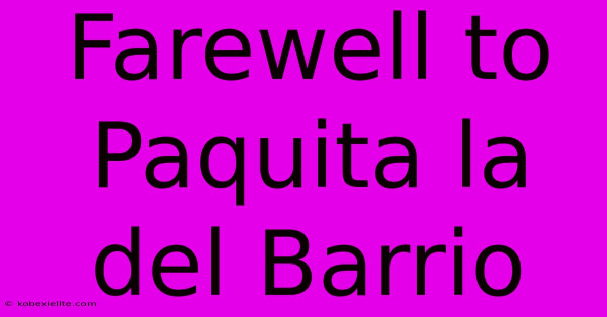 Farewell To Paquita La Del Barrio