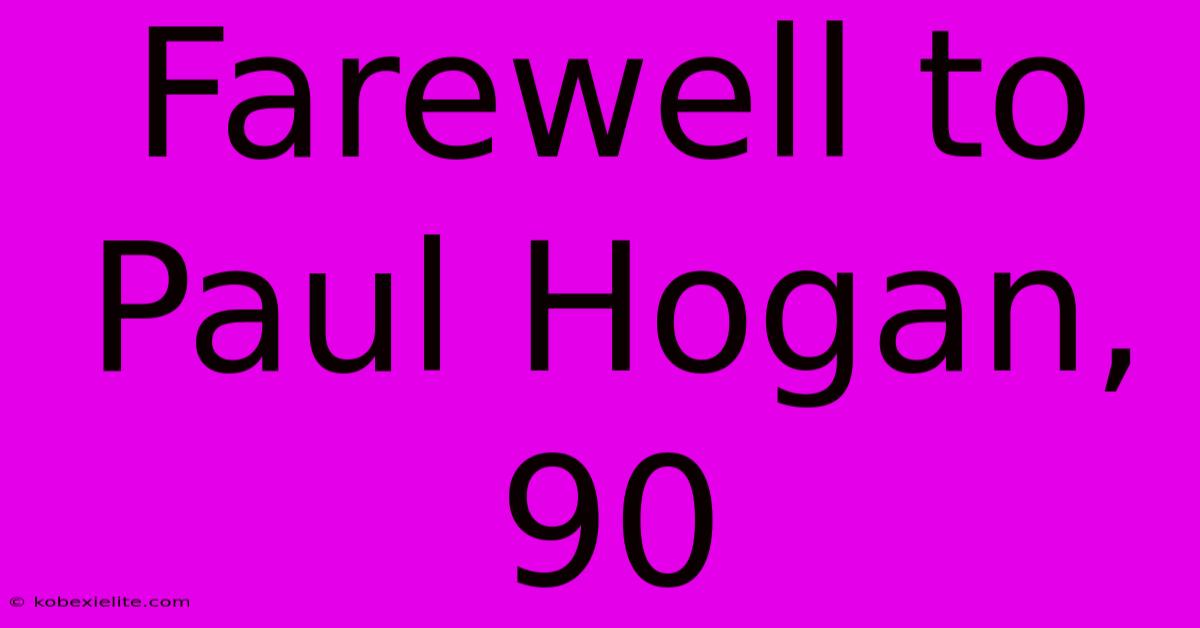 Farewell To Paul Hogan, 90