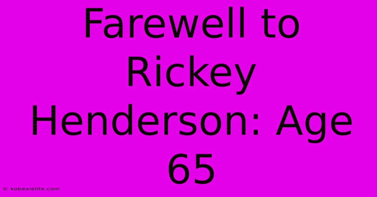 Farewell To Rickey Henderson: Age 65