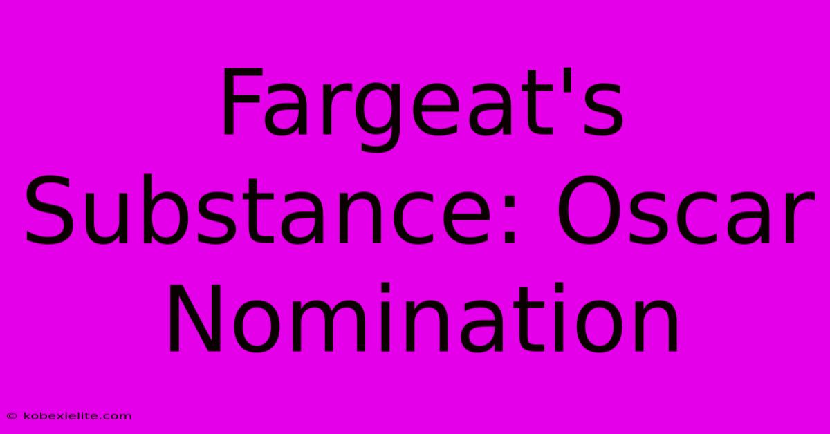 Fargeat's Substance: Oscar Nomination