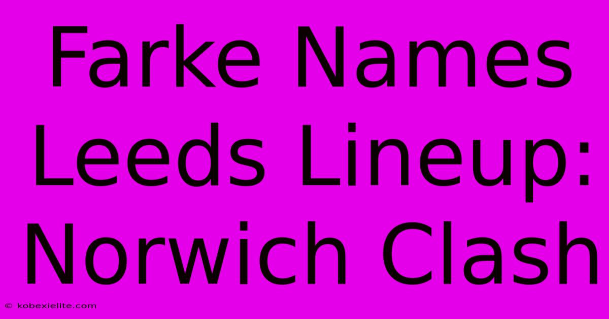 Farke Names Leeds Lineup: Norwich Clash