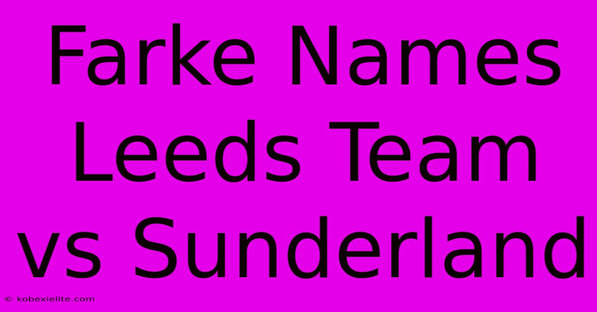 Farke Names Leeds Team Vs Sunderland