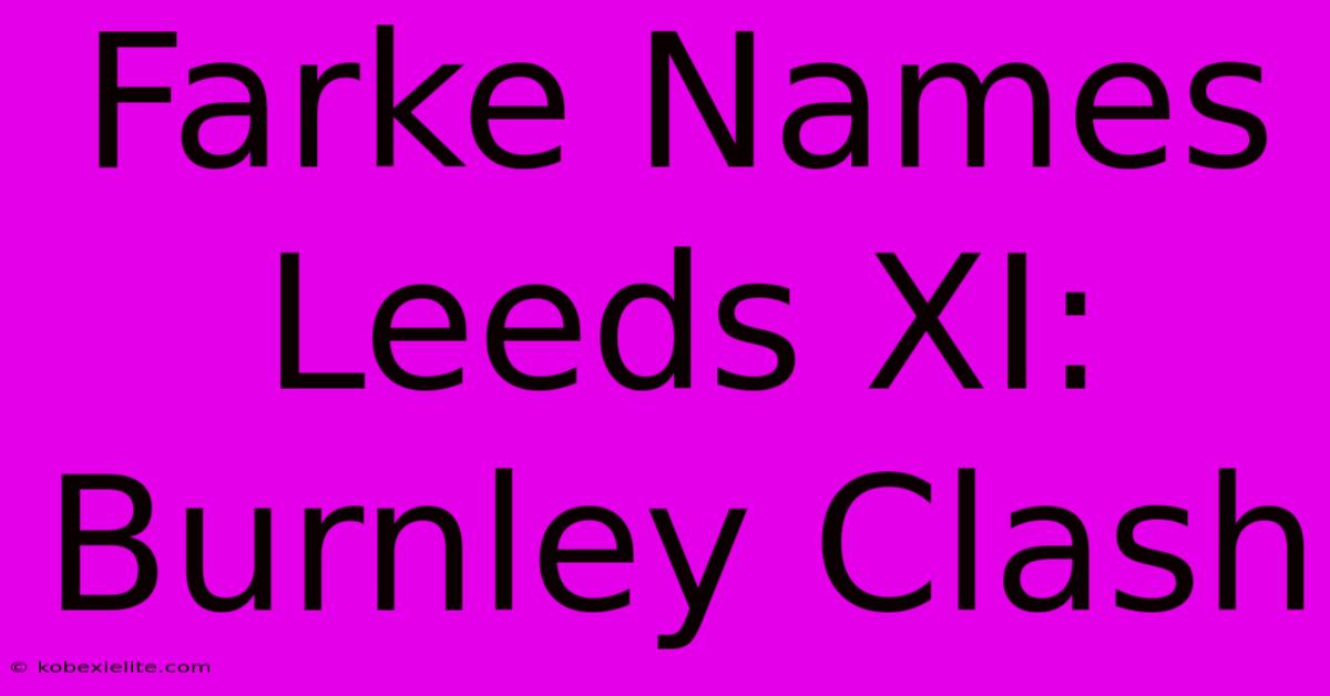 Farke Names Leeds XI: Burnley Clash