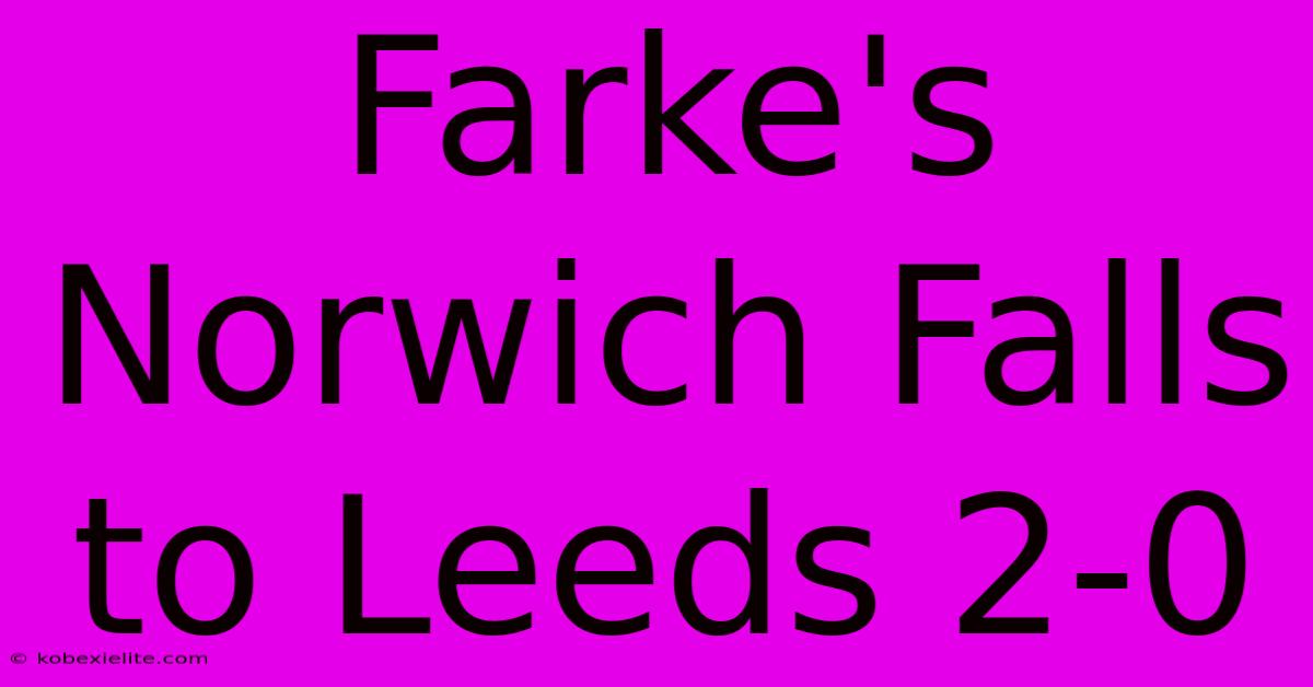 Farke's Norwich Falls To Leeds 2-0