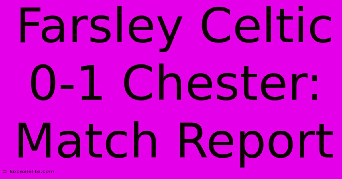 Farsley Celtic 0-1 Chester: Match Report