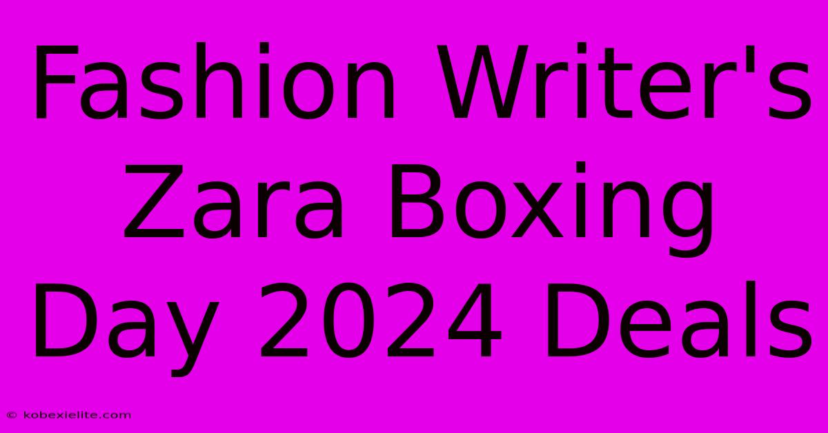 Fashion Writer's Zara Boxing Day 2024 Deals