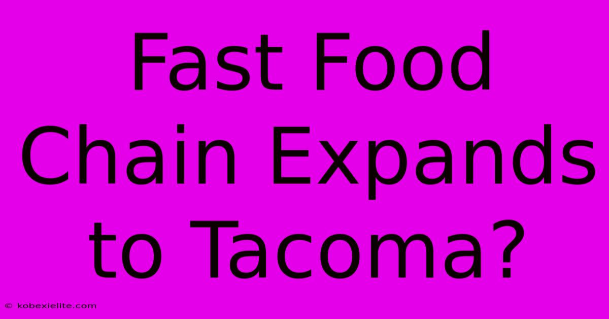 Fast Food Chain Expands To Tacoma?