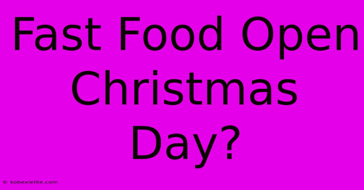 Fast Food Open Christmas Day?