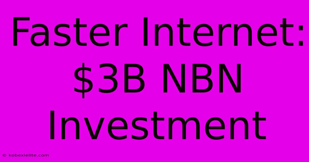 Faster Internet: $3B NBN Investment