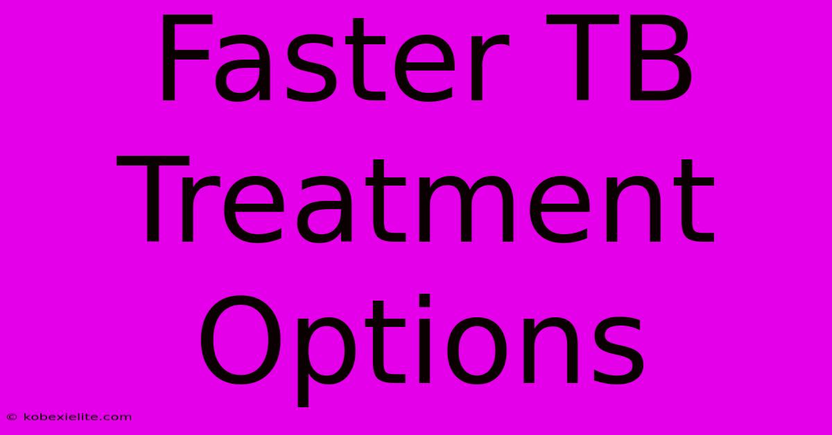 Faster TB Treatment Options