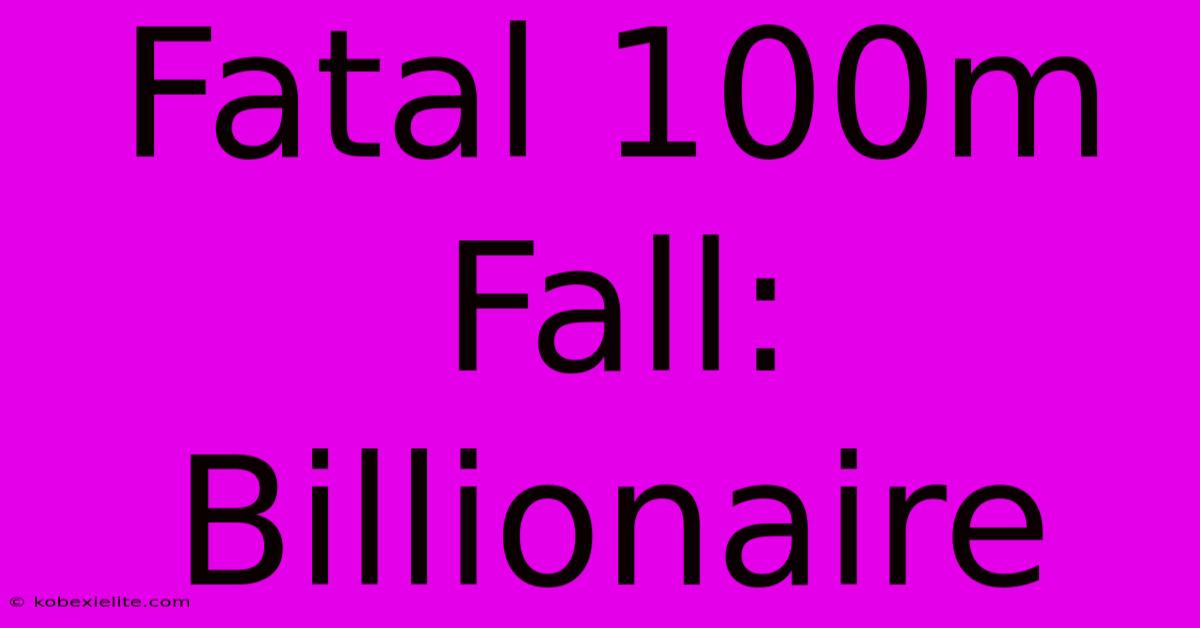 Fatal 100m Fall: Billionaire Fatal 100m Fall: Billionaire