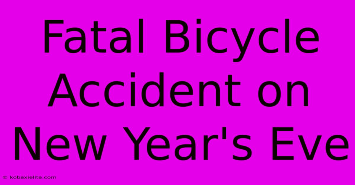 Fatal Bicycle Accident On New Year's Eve