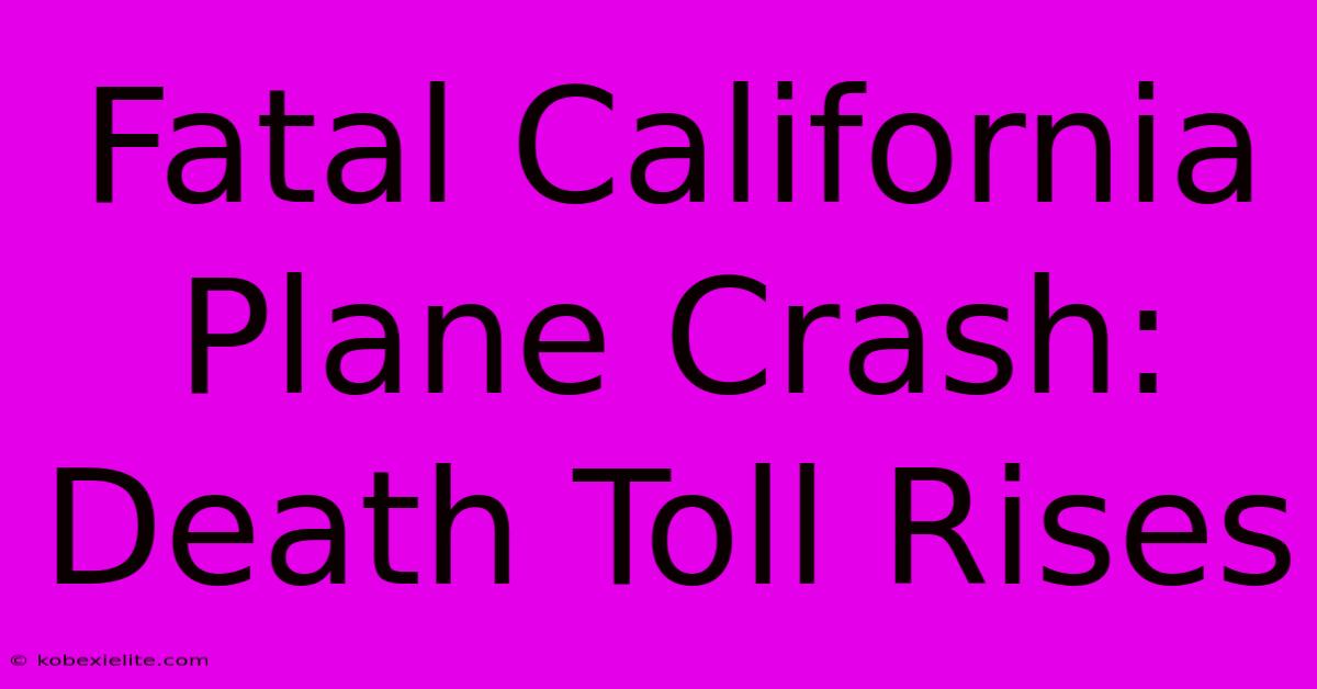 Fatal California Plane Crash: Death Toll Rises