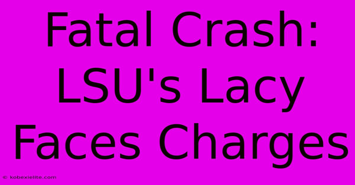 Fatal Crash: LSU's Lacy Faces Charges