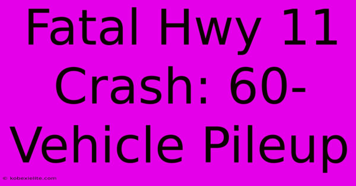 Fatal Hwy 11 Crash: 60-Vehicle Pileup