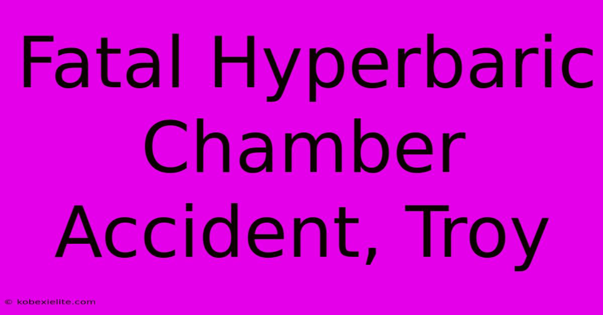 Fatal Hyperbaric Chamber Accident, Troy