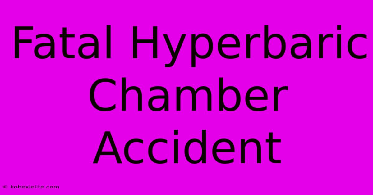 Fatal Hyperbaric Chamber Accident