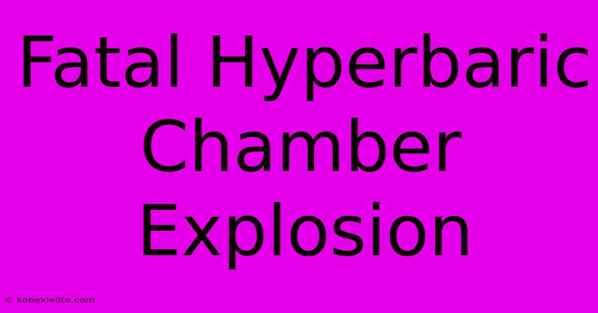 Fatal Hyperbaric Chamber Explosion