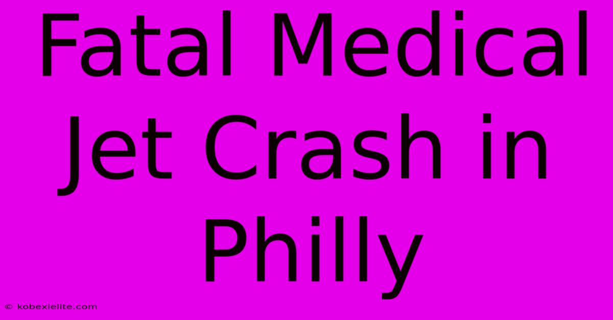 Fatal Medical Jet Crash In Philly