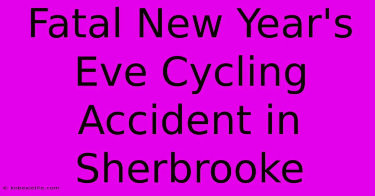 Fatal New Year's Eve Cycling Accident In Sherbrooke