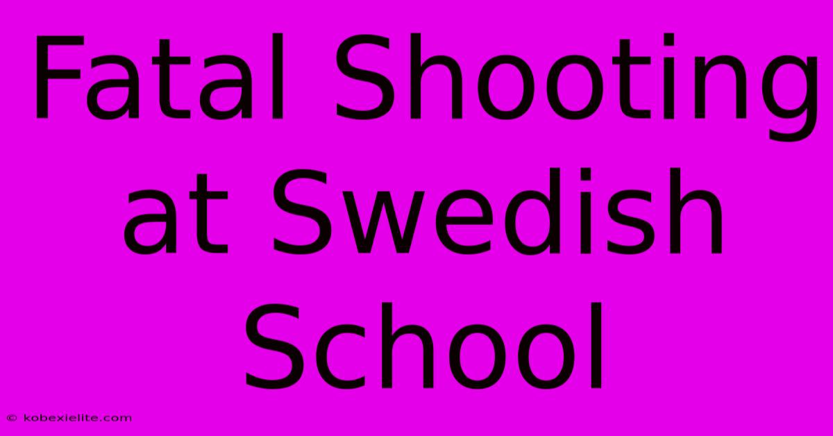 Fatal Shooting At Swedish School