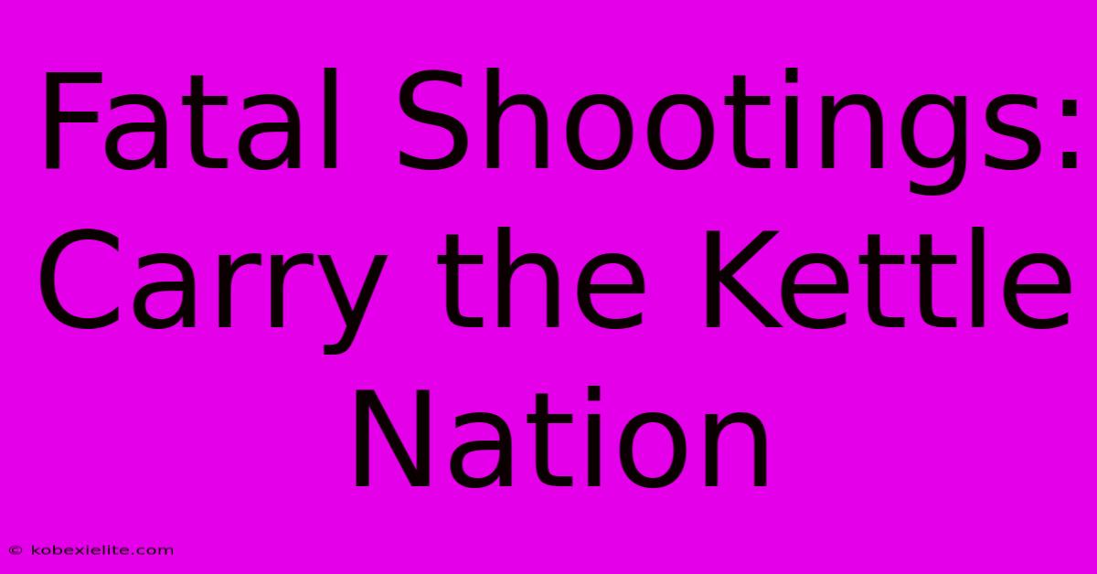 Fatal Shootings: Carry The Kettle Nation