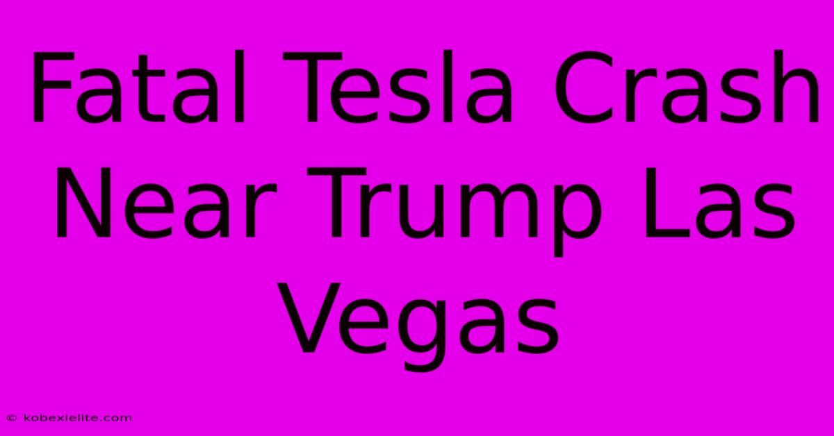 Fatal Tesla Crash Near Trump Las Vegas