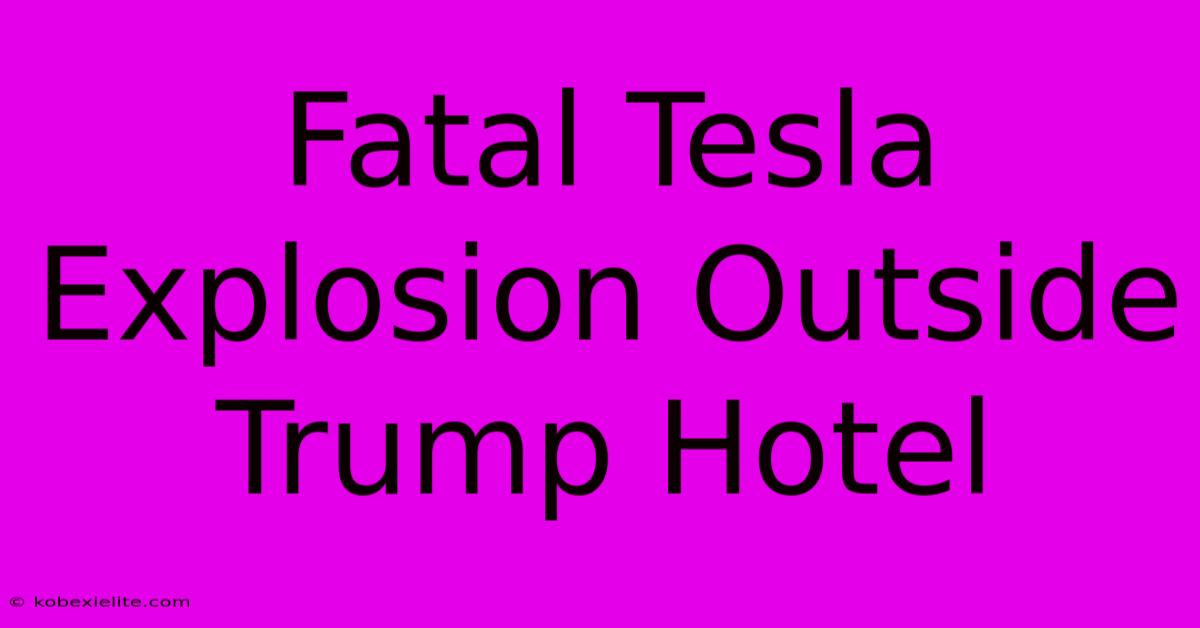 Fatal Tesla Explosion Outside Trump Hotel