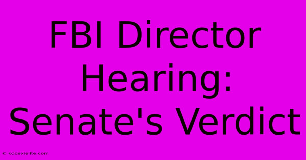 FBI Director Hearing: Senate's Verdict