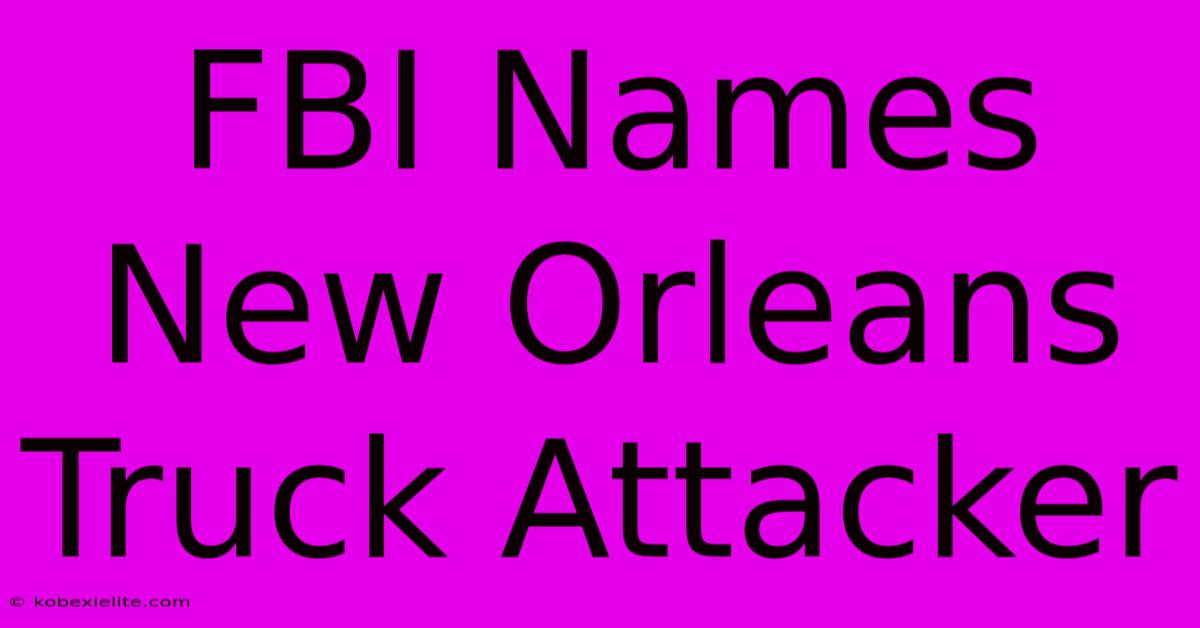 FBI Names New Orleans Truck Attacker