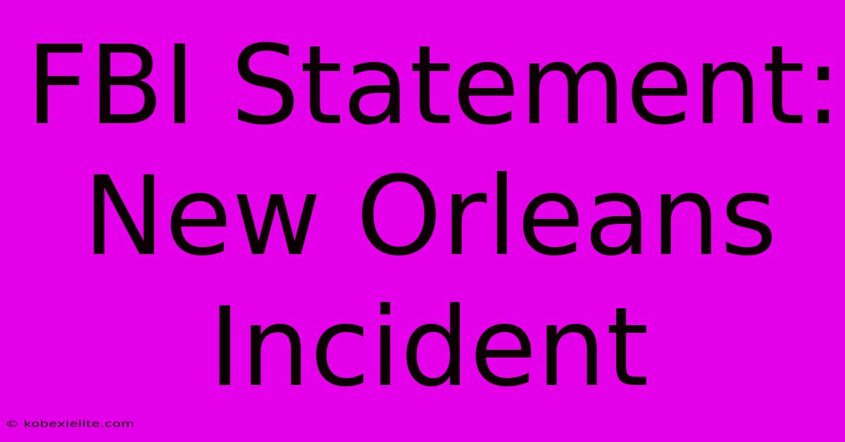 FBI Statement: New Orleans Incident