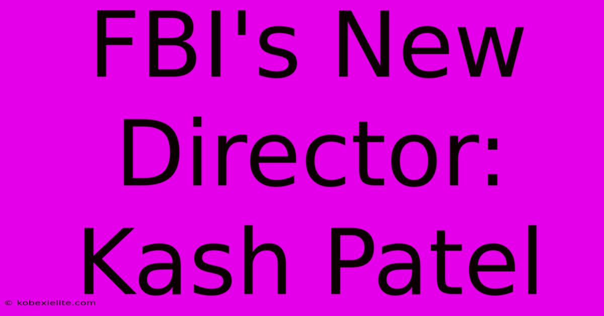 FBI's New Director: Kash Patel