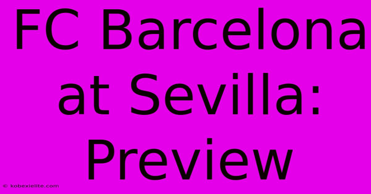 FC Barcelona At Sevilla: Preview