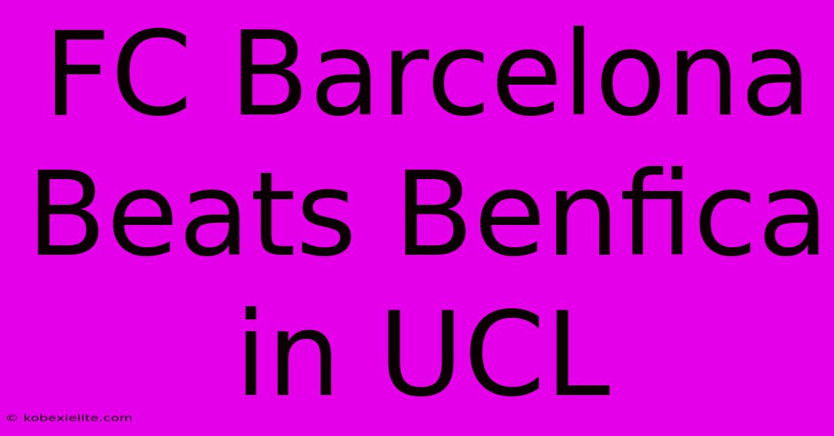 FC Barcelona Beats Benfica In UCL