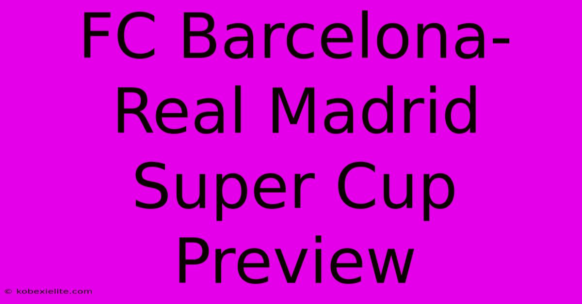 FC Barcelona-Real Madrid Super Cup Preview