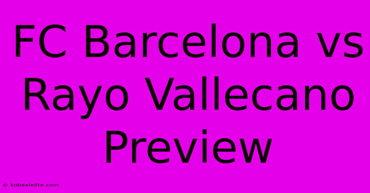 FC Barcelona Vs Rayo Vallecano Preview