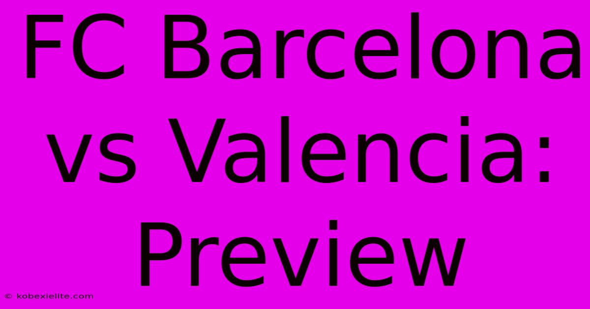 FC Barcelona Vs Valencia: Preview