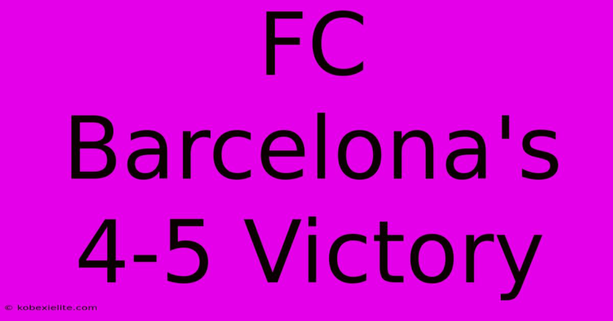 FC Barcelona's 4-5 Victory