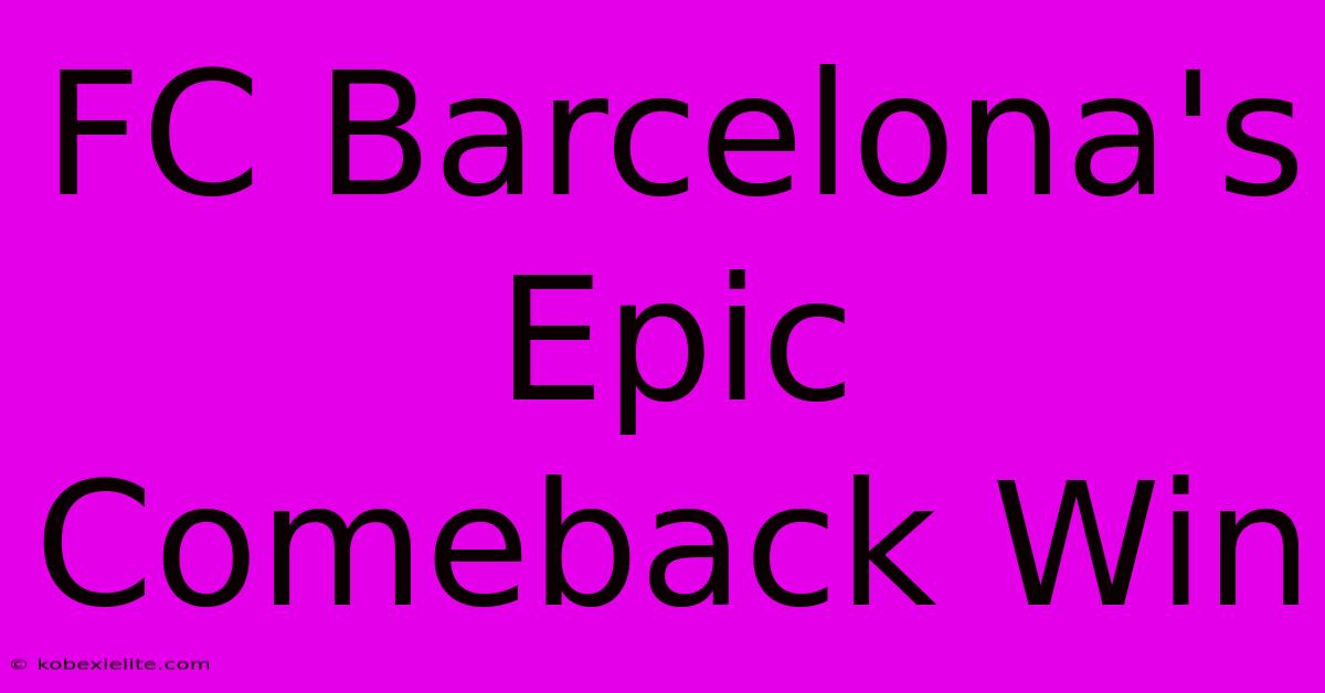 FC Barcelona's Epic Comeback Win